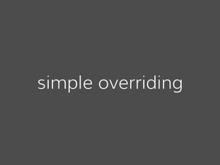 simple overriding
 