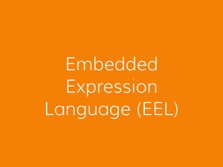 Embedded
Expression
Language (EEL)
 