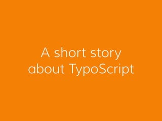 A short story
about TypoScript
 