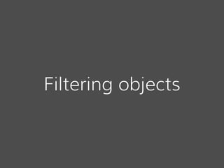Filtering objects
 
