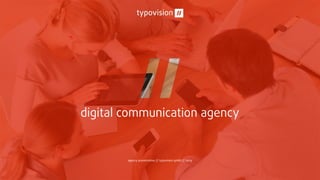 agency for digital visions
agency presentation // typovision gmbh // 2015
 