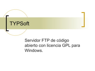 TYPSoft Servidor FTP de código abierto con licencia GPL para Windows.  