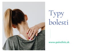 Typy
bolesti
www.painclinic.sk
 