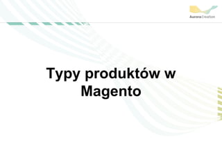 Typy produktów w
Magento
 