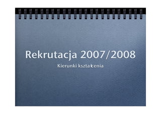 Rekrutacja 2007/2008
     Kierunki kształcenia
 