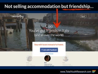 www.TotalYouthResearch.com
Not selling accommodation but friendship…
 