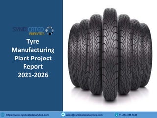Copyright © 2015 International Market Analysis Research & Consulting (IMARC). All Rights Reserved
https://www.syndicatedanalytics.com sales@syndicatedanalytics.com +1-213-316-7435
Tyre
Manufacturing
Plant Project
Report
2021-2026
 