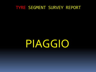     TYRE SEGMENT SURVEY REPORT  PIAGGIO  