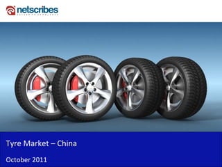 Tyre Market – China
October 2011
 