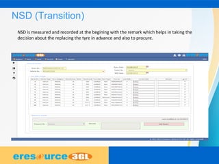 NSD (Transition)
NSD is measured and recorded at the begining with the remark which helps in taking the
decision about the replacing the tyre in advance and also to procure.
 