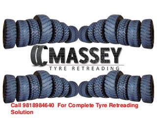Call 9818984640 For Complete Tyre Retreading
Solution
 