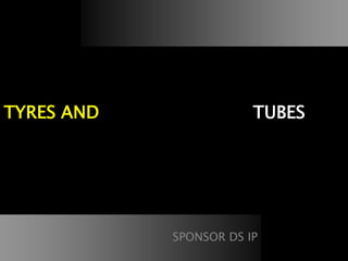 SPONSOR DS IP
TYRES AND TUBES
 