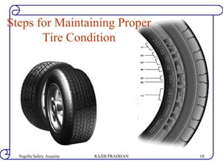 Steps for Maintaining Proper
Tire Condition
RAJIB PRADHANNigella Safety Assurity 10
 