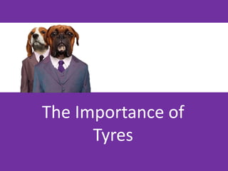 The Importance of
      Tyres
 