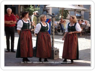 Le 15 Aout : costumes traditionnels pour l'Assomption.
 
