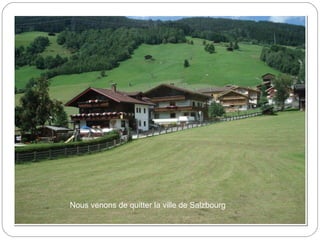 Nous venons de quitter la ville de Salzbourg
 