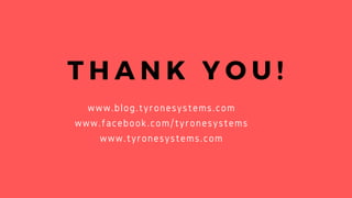 T H A N K Y O U !
www.blog.tyronesystems.com
www.facebook.com/tyronesystems
www.tyronesystems.com
 