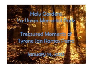 Holy Gardens
La Union Memorial Park

 Treasured Moments of
Tyrone Jan Ramos Parro

   January 14, 2012
 
