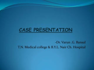 -Dr. Varun .G. Bansal
T.N. Medical college & B.Y.L. Nair Ch. Hospital
 