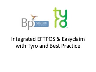 Integrated EFTPOS & Easyclaim
with Tyro and Best Practice

 