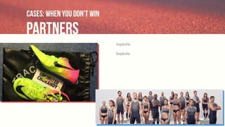 Cases: when you don’t win
partners
Implicitly
Explicitly
 