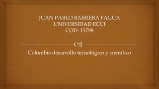 Colombia desarrollo tecnológico y científico
 
