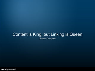 Content is King, but Linking is Queen Shawn Campbell 