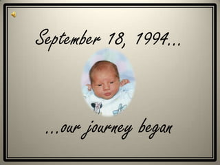 September 18, 1994…
…our journey began
 