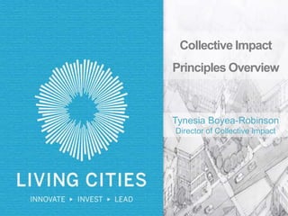 Collective Impact
Principles Overview
Tynesia Boyea-Robinson
Director of Collective Impact
 