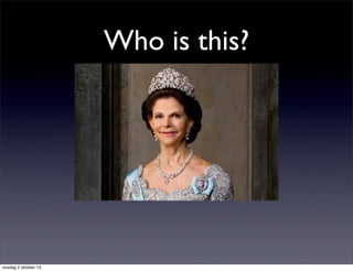 Who is this?
onsdag 2 oktober 13
 