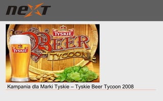 Kampania dla Marki Tyskie – Tyskie Beer Tycoon 2008 