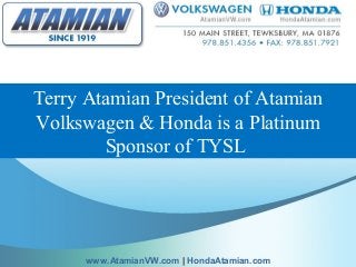 Terry Atamian President of Atamian
Volkswagen & Honda is a Platinum
Sponsor of TYSL
www.AtamianVW.com | HondaAtamian.com
 
