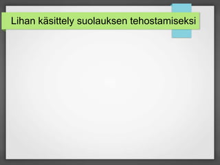 Lihan käsittely suolauksen tehostamiseksi
 