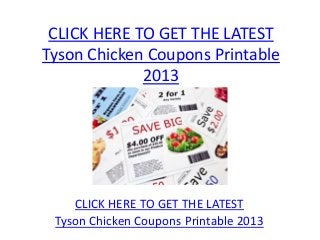 CLICK HERE TO GET THE LATEST
Tyson Chicken Coupons Printable
             2013




    CLICK HERE TO GET THE LATEST
 Tyson Chicken Coupons Printable 2013
 