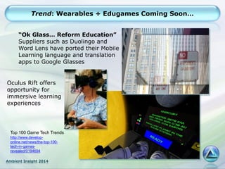 Ambient Insight 2014
Trend: Wearables + Edugames Coming Soon…
Oculus Rift offers
opportunity for
immersive learning
experi...