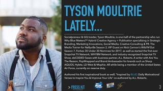 PRESS KIT
Socialpreneur & GQ Insider, Tyson Moultrie, is one-half of the partnership who run
Why Blue Matters?® Hybrid Cre...