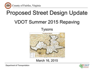 County of Fairfax, Virginia
Department of Transportation
Proposed Street Design Update
VDOT Summer 2015 Repaving
Tysons
March 16, 2015
 