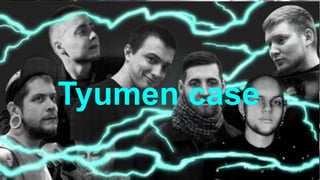 Tyumen case
 