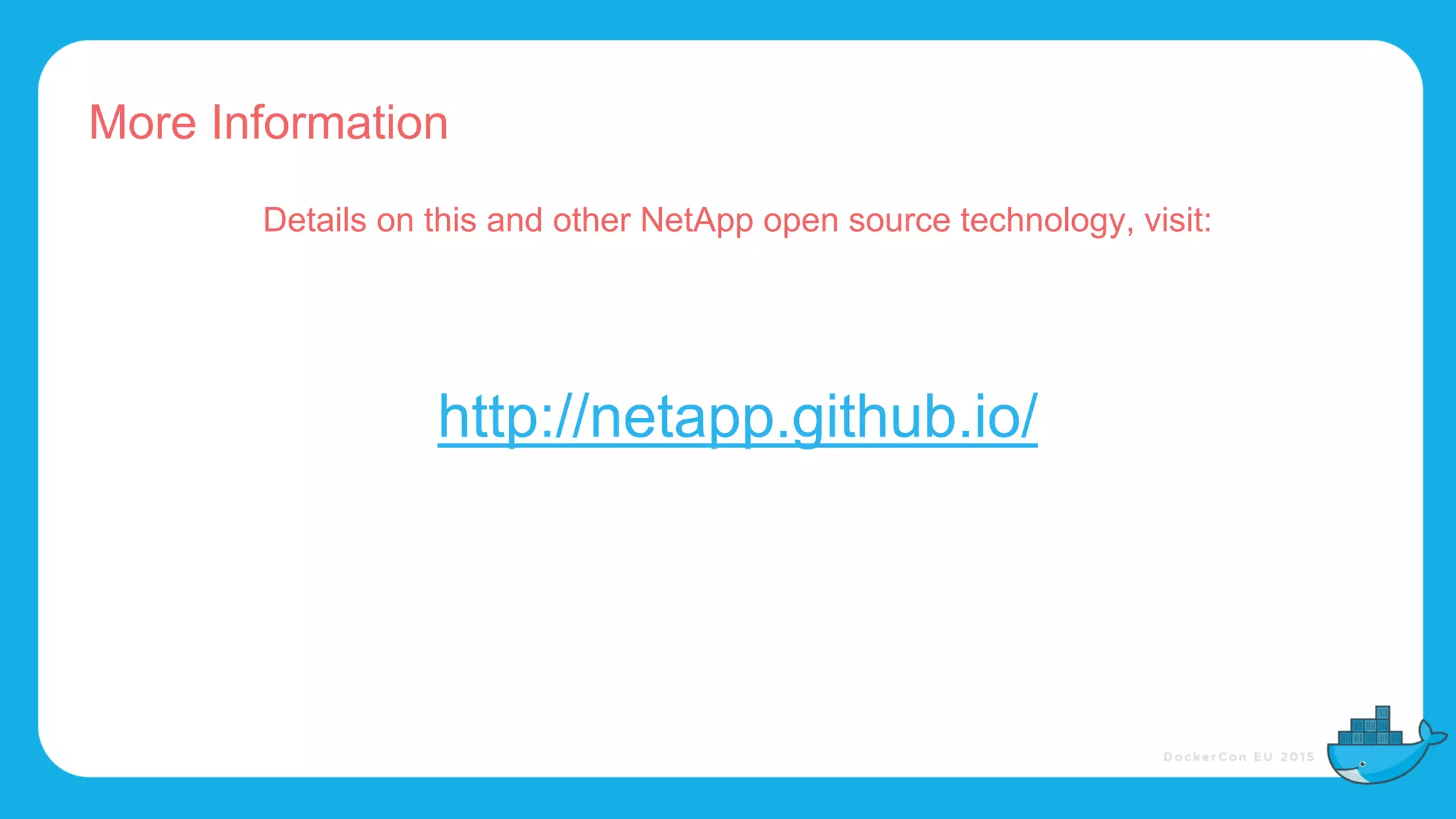 More Information
Details on this and other NetApp open source technology, visit:
http://netapp.github.io/
 