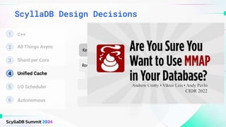 ScyllaDB Design Decisions
Cassandra
Key cache
Row cache
On-heap /
Off-heap
Linux page cache
SSTables
1
2 All Things Async
3 Shard per Core
4 Unified Cache
5 I/O Scheduler
6 Autonomous
C++
App
thread
Kernel
SSD
Page fault
Suspend thread
Initiate I/O
Context switch
I/O
completes
Interrupt
Context
switch
Map page
Resume
thread
 