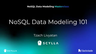 NoSQL Data Modeling 101
Tzach Livyatan
 