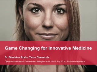 Game Changing for Innovative Medicine
Dr. Dimitrios Tzalis, Taros Chemicals
Towards a New Open Source Pharma Industry for the Global Poor, Sfondrata 16-18 July 2014
 