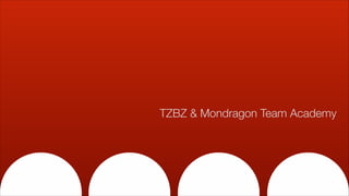 TZBZ & Mondragon Team Academy
 