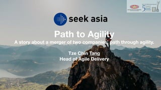 Path to Agility
A story about a merger of two companies’ path through agility.
Tze Chin Tang
Head of Agile Delivery
 