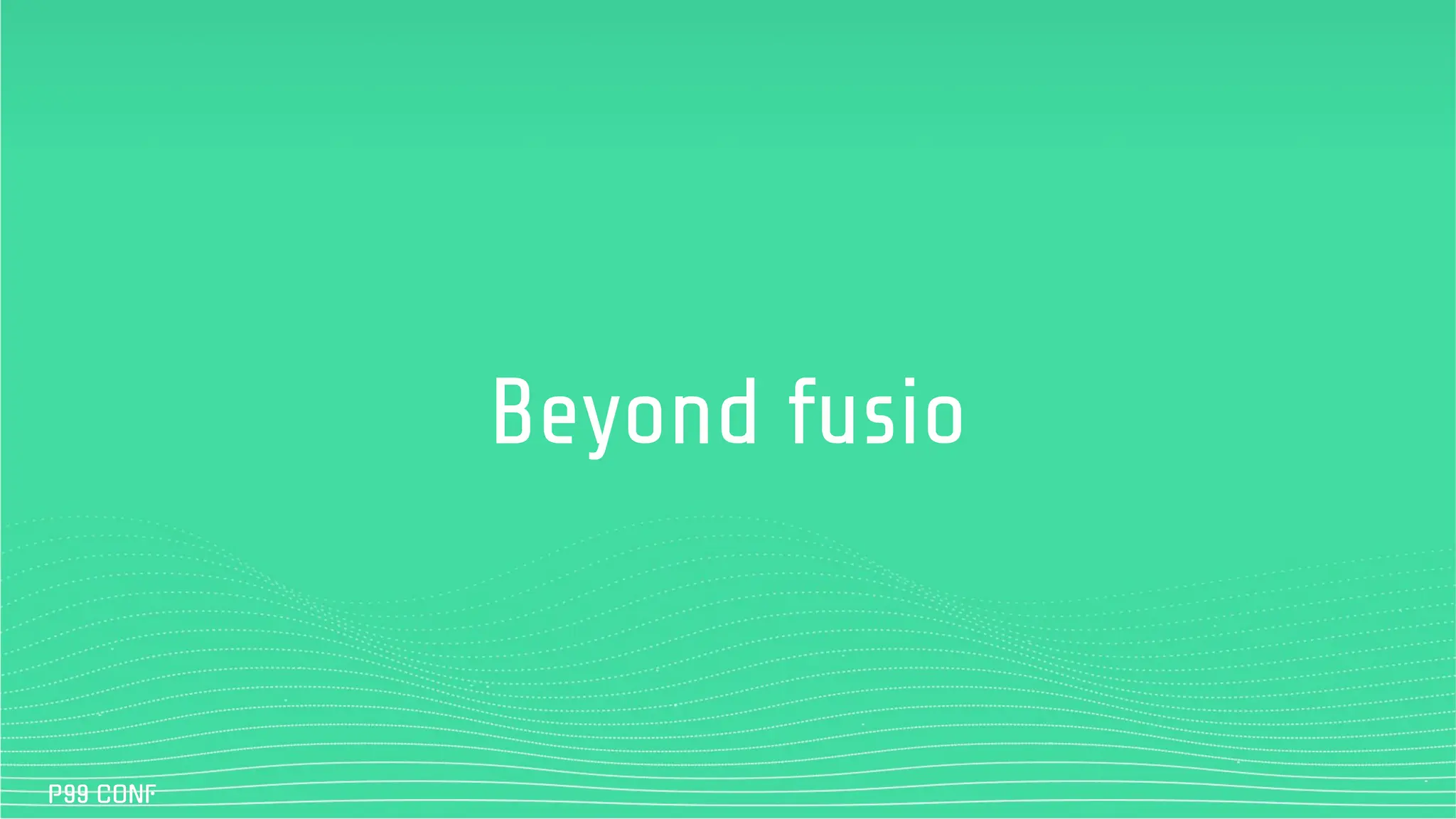 Beyond fusio
 