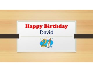 Happy Birthday 
David 
 