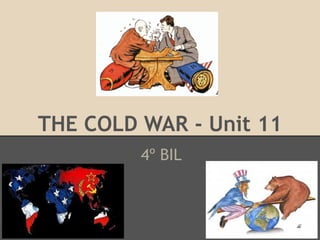 THE COLD WAR - Unit 11
4º BIL
 