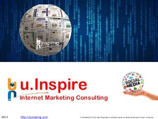 u.Inspire
Internet Marketing Consulting
Confidential // Do Not Reproduce without prior written permission from u.Isnpire2013 http://uinspiring.com
 