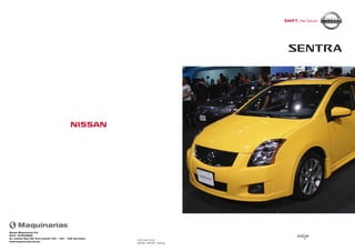 08/2009 - SENTRA - Catálogo
www.nissan.com.pe
Nissan Maquinarias S.A.
R.U.C. 20160286068
Av. Camino Real 390 Torre Central 1401 - 1501 - 1502 San Isidro
www.maquinarias.com.pe
evelyn
 