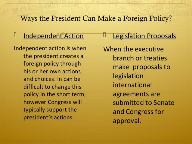 can congress restrain the president in foreign policy making With the president consistently falling short of the mature judgement and discerning decision-making albright, price: it's time for congress to check trump's foreign policy powers by congress has asserted itself as an essential check on the president's foreign policy. can congress restrain the president in foreign policy making With the president consistently falling short of the mature judgement and discerning decision-making albright, price: it's time for congress to check trump's foreign policy powers by congress has asserted itself as an essential check on the president's foreign policy.